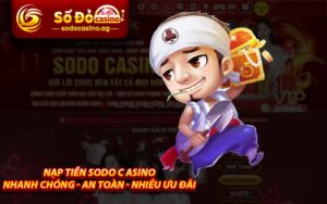 Nạp tiền Sodo Casino - Nhanh chóng - An toàn - Nhiều ưu đãi