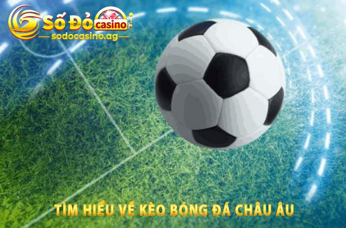 tìm hiểu về kèo bóng đá châu âu